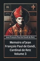 Memoirs of Jean Francois Paul de Gondi, Cardinal de Retz Volume 3 9363050696 Book Cover