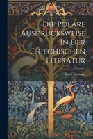 Die Polare Ausdrucksweise in Der Griechischen Literatur 1021478636 Book Cover