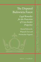 The Disputed Białowieża Forest Legal Remedies for the Protection of Cross-border Properties 9004515135 Book Cover