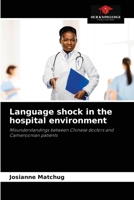 Language shock in the hospital environment: Misunderstandings between Chinese doctors and Cameroonian patients 6204072595 Book Cover