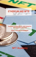 Ethereum and Nfts: Strategies to Make Money: Nft Categories with High Potential Profit START YOUR NFTS BUSINESS 1806030233 Book Cover