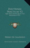 Doctrinas Practicas V2: Que Solia Explicar En Sus Misiones (1797) 116662112X Book Cover