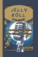 JELLY ROLL STORYBOOK: Turning Hard times Into Beautiful Music B0DSTQMNPJ Book Cover