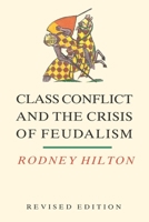 Class Conflict and the Crisis of Feudalism: Essays in Medieval Social History (Rev) 0860919986 Book Cover