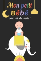 Carnet de suivi pour Bébé - carnet santé bébé: 100 jours de suivi avec tableaux à remplir : santé quotidienne , sommeil , alimentation  de votre ... cadeau pour futur maman papa (French Edition) 1652344195 Book Cover