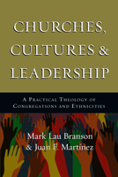 Churches Cultures and Leadership: A Practical Theology of Congregations and Ethnicities 0830839267 Book Cover