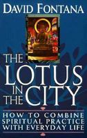 The Lotus in the City: How to Combine Spiritual Practice With Everyday Life 1852305738 Book Cover