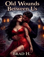 Old Wounds Between Us B0GTX5W8YY Book Cover