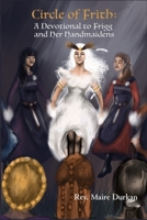 Circle of Frith: A Devotion to Frigg and Her Handmaidens 1941136443 Book Cover