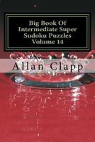 Big Book Of Intermediate Super Sudoku Puzzles Volume 14 (Intermediate Super Sudoku Puzzles 1501053523 Book Cover