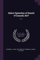 Select Speeches of Daniel O'Connell, M.P: V. 1 1378269896 Book Cover