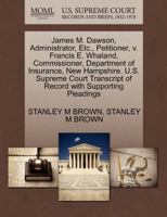 James M. Dawson, Administrator, Etc., Petitioner, v. Francis E. Whaland, Commissioner, Department of Insurance, New Hampshire. U.S. Supreme Court Transcript of Record with Supporting Pleadings 1270684930 Book Cover