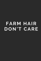 FARM HAIR DON'T CARE: Lined Journal Notebook With Quote Cover, 6x9, Soft Cover, Matte Finish, Journal To Write In, 120 Page 1673252397 Book Cover