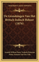 De Grondslagen Van Het Britsch-indisch Beheer... 1166784401 Book Cover