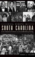 Civil Rights in South Carolina: From Peaceful Protests to Groundbreaking Rulings 1609496868 Book Cover