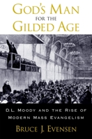 God's Man for the Gilded Age: D.L. Moody and the Rise of Modern Mass Evangelism 0195162447 Book Cover