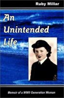 An Unintended Life: Memoir of a Wwii Generation Woman 158832026X Book Cover