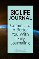 Big Life Journal: Commit To A Better You With Daily Journaling: 100 Blank pages. 6x9 inches. Prompts. 1706155999 Book Cover