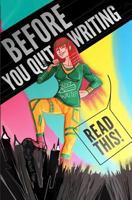 Before You Quit Writing, Read This! 23 Stories & Strategies to Keep You Writing 1490552979 Book Cover