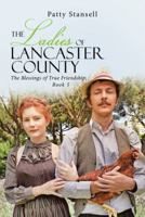 The Ladies of Lancaster County: The Blessings of True Friendship: Book 5 1973625539 Book Cover