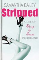 Stripped: A Life of Strip and Tease in Clubland 1845967844 Book Cover