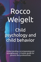 Child psychology and child behavior: Understanding, accompanying and strengthening – A holistic guide for parents and professionals B0FXLQF8GQ Book Cover