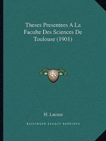 Theses Presentees A La Faculte Des Sciences De Toulouse (1901) 1120417538 Book Cover