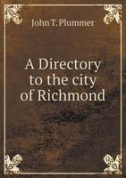 A directory to the city of Richmond, containing names, business and residence of the inhabitants 1341564878 Book Cover