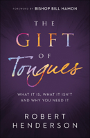 The Gift of Tongues: What It Is, What It Isn't and Why You Need It 0800799682 Book Cover