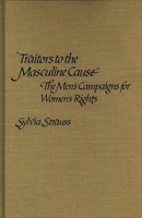 "Traitors to the Masculine Cause": The Men's Campaigns for Women's Rights (Contributions in Women's Studies) 031322238X Book Cover