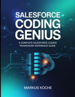 Salesforce Coding Genius: A Complete Salesforce Coding Framework Reference Guide 1693942887 Book Cover