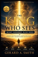 THE KING WHO SEES WHAT NOBODY ELSE SEES: A KINGDOM CITIZEN'S COMPLETE TRAINING SYSTEM B0H4GDDDS9 Book Cover