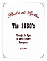 Back to the Eighties: The 1880's Through the Eyes of Two Country Newspapers 0788457780 Book Cover