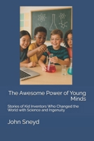 The Awesome Power of Young Minds: Stories of Kid Inventors Who Changed the World with Science and Ingenuity (Education) B0F5HH6WV4 Book Cover