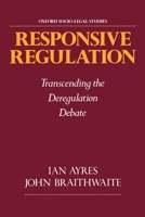 Responsive Regulation: Transcending the Deregulation Debate (Oxford Socio-Legal Studies) 0195093763 Book Cover
