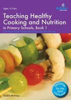 Teaching Healthy Cooking and Nutrition in Primary Schools, Book 1: Fruit Salad, Rainbow Sticks, Bread Pizza and Other Recipes 1783171081 Book Cover