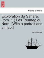 Exploration Du Sahara. (Tom. 1.) Les Touareg Du Nord. [with a Portrait and a Map.] 0274644339 Book Cover