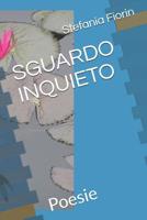 SGUARDO INQUIETO: Poesie 1796296902 Book Cover