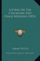 Letters On The Chickasaw And Osage Missions 1275785689 Book Cover