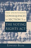 The Unintended Consequences of Section 5 of the Voting Rights Act 0844742570 Book Cover