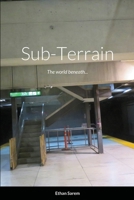Sub-Terrain: The world beneath... 1678124699 Book Cover