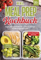 XXL Meal Prep Kochbuch: Prepping leicht gemacht! Mit 303+ leckeren und vielseitigen Gerichten mit maximal 8 Zutaten (German Edition) 3384234111 Book Cover