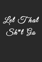 Let That Sh*t Go: 2020 Journal, Notes And Reminders + Gratitude Journal For Positive Writing To Help Pave The Way For Positive Sh*t Ahead 1674084625 Book Cover