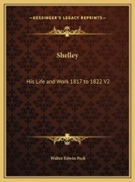 Shelley: His Life and Work 1817 to 1822 V2 116260834X Book Cover