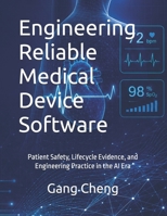 Engineering Reliable Medical Device Software: Patient Safety, Lifecycle Evidence, and Engineering Practice in the AI Era B0HDB2CFB4 Book Cover