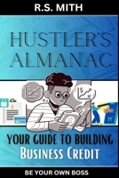 Hustler’s Almanac: Your Guide To Building Business Credit B0C4MRD13L Book Cover