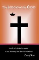 The Lessons of the Cross: The Truth of God Revealed 0998471720 Book Cover