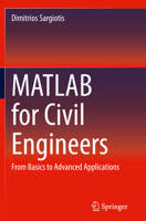 MATLAB for Civil Engineers: From Basics to Advanced Applications 3031846729 Book Cover