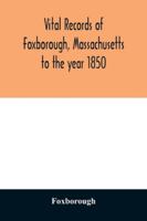 Vital Records of Foxborough, Massachusetts: To the Year 1850 935402940X Book Cover