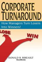 Corporate Turnaround: How Managers Turn Losers into Winners 0070051909 Book Cover